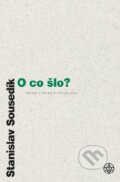 Kniha: O co šlo? (Stanislav Sousedík). Vyšehrad, 2012 Kniha: O co šlo? (Stanislav Sousedík). Vyšehrad, 2012