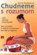Kniha: Chudneme s rozumom (Jarmila Mandžuková). Príroda, 2012 Kniha: Chudneme s rozumom (Jarmila Mandžuková). Príroda, 2012