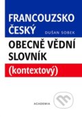 Francouzsko-český obecně vědní slovník - Dušan Sobek, Academia, 2012