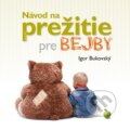 Kniha: Návod na prežitie pre bejby (Igor Bukovský). AKV - Ambulancia klinickej výživy, 2011 Kniha: Návod na prežitie pre bejby (Igor Bukovský). AKV - Ambulancia klinickej výživy, 2011