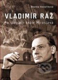 Kniha: Vladimír Ráž: Po stopách krále Miroslava (Blanka Kovaříková). XYZ, 2012 Kniha: Vladimír Ráž: Po stopách krále Miroslava (Blanka Kovaříková). XYZ, 2012