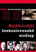 Kniha: Nejděsivější československé zločiny (Jaromír Slušný). XYZ, 2012 Kniha: Nejděsivější československé zločiny (Jaromír Slušný). XYZ, 2012