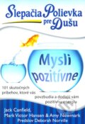 Kniha: Slepačia polievka pre dušu: Mysli pozitívne (Jack Canfield a kolektív). Eastone Books, 2012 Kniha: Slepačia polievka pre dušu: Mysli pozitívne (Jack Canfield a kolektív). Eastone Books, 2012
