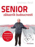 Kniha: Senior - zákazník budoucnosti (Andreas Reidl). BIZBOOKS, 2012 Kniha: Senior - zákazník budoucnosti (Andreas Reidl). BIZBOOKS, 2012