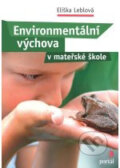Environmentální výchova v mateřské škole - Eliška Leblová, Portál, 2012