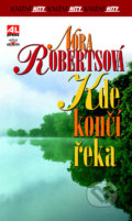 Kniha: Kde končí řeka (Nora Robertsová). Alpress, 2016 Kniha: Kde končí řeka (Nora Robertsová). Alpress, 2016