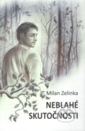 Kniha: Neblahé skutočnosti (Milan Zelinka). Vydavateľstvo Spolku slovenských spisovateľov, 2021 Kniha: Neblahé skutočnosti (Milan Zelinka). Vydavateľstvo Spolku slovenských spisovateľov, 2021