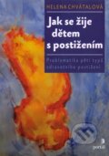 Kniha: Jak se žije dětem s postižením (Helena Chvátalová). Portál, 2012 Kniha: Jak se žije dětem s postižením (Helena Chvátalová). Portál, 2012