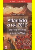 Kniha: Atlantida a rok 2012 (Frank Joseph). Alpress, 2012 Kniha: Atlantida a rok 2012 (Frank Joseph). Alpress, 2012