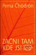 Kniha: Začni tam kde jsi (Pema Chödrön). Šťastní lidé, 2004 Kniha: Začni tam kde jsi (Pema Chödrön). Šťastní lidé, 2004