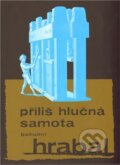 Kniha: Příliš hlučná samota (Bohumil Hrabal). Mladá fronta, 2012 Kniha: Příliš hlučná samota (Bohumil Hrabal). Mladá fronta, 2012