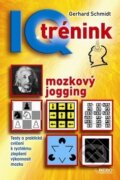 Kniha: IQ trénink - mozkový jogging (Gerhard Schmidt). Rebo, 2011 Kniha: IQ trénink - mozkový jogging (Gerhard Schmidt). Rebo, 2011