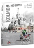 Kniha: Kolmo na Moskvu (Milan Martinec). Cykloknihy, 2012 Kniha: Kolmo na Moskvu (Milan Martinec). Cykloknihy, 2012