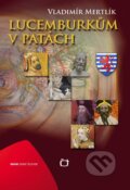 Kniha: Lucemburkům v patách (Vladimír Mertlík). Edice ČT, 2012 Kniha: Lucemburkům v patách (Vladimír Mertlík). Edice ČT, 2012