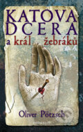 Kniha: Katova dcera a král žebráků (Oliver Pötzsch). Knižní klub, 2012 Kniha: Katova dcera a král žebráků (Oliver Pötzsch). Knižní klub, 2012