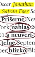 Kniha: Príšerne nahlas a neuveriteľne blízko (Jonathan Safran Foer). Slovart, 2012 Kniha: Príšerne nahlas a neuveriteľne blízko (Jonathan Safran Foer). Slovart, 2012