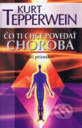 Kniha: Čo ti chce povedať choroba (Kurt Tepperwein). NOXI, 2012 Kniha: Čo ti chce povedať choroba (Kurt Tepperwein). NOXI, 2012