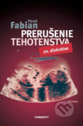 Kniha: Prerušenie tehotenstva (Pavol Fabian). Marenčin PT, 2012 Kniha: Prerušenie tehotenstva (Pavol Fabian). Marenčin PT, 2012