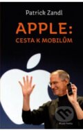 Apple: cesta k mobilům - Patrick Zandl, Mladá fronta, 2012