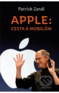 Kniha: Apple: cesta k mobilům (Patrick Zandl). Mladá fronta, 2012 Kniha: Apple: cesta k mobilům (Patrick Zandl). Mladá fronta, 2012