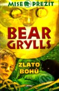 Kniha: Zlato bohů (Bear Grylls). Jota, 2012 Kniha: Zlato bohů (Bear Grylls). Jota, 2012