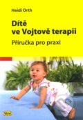 Kniha: Dítě ve Vojtově terapii (Heidi Orth). Kopp, 2012 Kniha: Dítě ve Vojtově terapii (Heidi Orth). Kopp, 2012