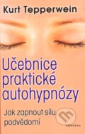 Kniha: Učebnice praktické autohypnózy (Kurt Tepperwein). Fontána, 2012 Kniha: Učebnice praktické autohypnózy (Kurt Tepperwein). Fontána, 2012