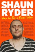 Kniha: How to Be a Rock Star (Shaun Ryder). Atlantic Books, 2021 Kniha: How to Be a Rock Star (Shaun Ryder). Atlantic Books, 2021