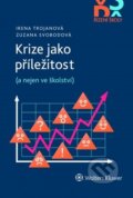 Kniha: Krize jako příležitost (Irena Trojanová a Zuzana Svobodová). Wolters Kluwer ČR, 2021 Kniha: Krize jako příležitost (Irena Trojanová a Zuzana Svobodová). Wolters Kluwer ČR, 2021