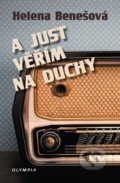 Kniha: A just věřím na duchy (Helena Benešová). Olympia, 2021 Kniha: A just věřím na duchy (Helena Benešová). Olympia, 2021