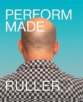 Kniha: Perform-Made (Tomáš Ruller). Kant, 2022 Kniha: Perform-Made (Tomáš Ruller). Kant, 2022