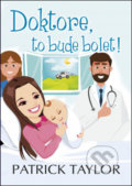 Kniha: Doktore, to bude bolet! (Patrick Taylor). Leda, 2021 Kniha: Doktore, to bude bolet! (Patrick Taylor). Leda, 2021