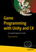 Game Programming with Unity and C# - Casey Hardman, Apress, 2020