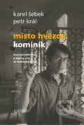 Kniha: Místo hvězdy kominík (Karel Šebek a Petr Král). Cherm, 2021 Kniha: Místo hvězdy kominík (Karel Šebek a Petr Král). Cherm, 2021