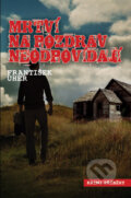 Kniha: Mrtví na pozdrav neodpovídají (František Uher). Nava, 2012 Kniha: Mrtví na pozdrav neodpovídají (František Uher). Nava, 2012
