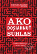 Kniha: Ako dosiahnuť súhlas (Roger Fisher a William Ury), 2012 Kniha: Ako dosiahnuť súhlas (Roger Fisher a William Ury), 2012