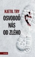 Kniha: Osvoboď nás od zlého (Kjetil Try). Motto, 2012 Kniha: Osvoboď nás od zlého (Kjetil Try). Motto, 2012