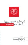 Kniha: Jezuitský návod (takmer) na všetko (James Martin). Dobrá kniha, 2012 Kniha: Jezuitský návod (takmer) na všetko (James Martin). Dobrá kniha, 2012