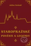 Kniha: Staropražské pověsti a legendy (Julius Košnář). XYZ, 2012 Kniha: Staropražské pověsti a legendy (Julius Košnář). XYZ, 2012