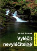 Kniha: Vyléčit nevyléčitelné (Michail Tombak). Beskydy, 2012 Kniha: Vyléčit nevyléčitelné (Michail Tombak). Beskydy, 2012