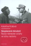 Kniha: Nesplacená minulost (Kateřina Králová). Galén, Karolinum, 2012 Kniha: Nesplacená minulost (Kateřina Králová). Galén, Karolinum, 2012