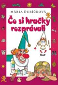 Kniha: Čo si hračky rozprávali (Mária Ďuríčková), 2012 Kniha: Čo si hračky rozprávali (Mária Ďuríčková), 2012
