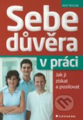 Kniha: Sebedůvěra v práci (Ros Taylor). Grada, 2012 Kniha: Sebedůvěra v práci (Ros Taylor). Grada, 2012