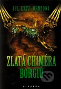 Kniha: Zlatá chiméra Borgiů (Juliette Benzoni). Plejáda, 2012 Kniha: Zlatá chiméra Borgiů (Juliette Benzoni). Plejáda, 2012
