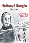 Kniha: Hrdinové Gungfu (Eduard Štěpař). Zoner Press, 2012 Kniha: Hrdinové Gungfu (Eduard Štěpař). Zoner Press, 2012