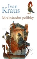 Kniha: Mezinárodní polibky (Ivan Kraus). Academia, 2012 Kniha: Mezinárodní polibky (Ivan Kraus). Academia, 2012