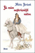 Kniha: Já mám nejkrásnější milou (Alois Jirásek). Akcent, 2012 Kniha: Já mám nejkrásnější milou (Alois Jirásek). Akcent, 2012