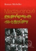 Kniha: Medzivojnové európske diktatúry (Roman Michelko). Matica slovenská, 2012 Kniha: Medzivojnové európske diktatúry (Roman Michelko). Matica slovenská, 2012