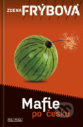 Kniha: Mafie po česku (Zdena Frýbová). Šulc - Švarc, 2012 Kniha: Mafie po česku (Zdena Frýbová). Šulc - Švarc, 2012
