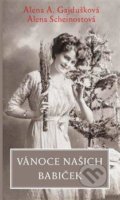 Kniha: Vánoce našich babiček (Alena A. Gajdušková a Alena Scheinostová). Dauphin, 2021 Kniha: Vánoce našich babiček (Alena A. Gajdušková a Alena Scheinostová). Dauphin, 2021